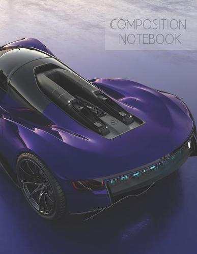 Composition notebook: BIG wide ruled composition notebook 120 pages (8.5x11), for car and automotive lovers, both men and women, boys and girls who love driving