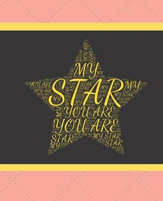 You Are My Star: Journal Workbook Composition Notebook Wide-Ruled Lined Pages: Words You Are My Star Make Up a Star Shape Pink Yellow Star Design