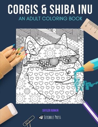 Corgis & Shiba Inu: AN ADULT COLORING BOOK: Corgis & Shiba Inu - 2 Coloring Books In 1