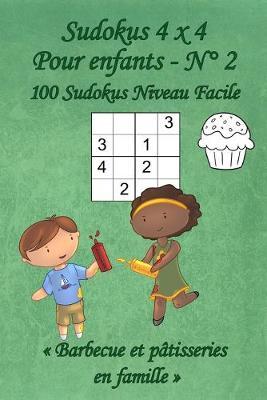 Sudokus 4 x 4 Faciles - Pour enfants - N°2: 100 Sudokus 4 x 4 Faciles avec des images Barbecue et pâtisseries en famille qui peuvent être coloriées - Format poche (A6 - 10.5 x 15 cm)