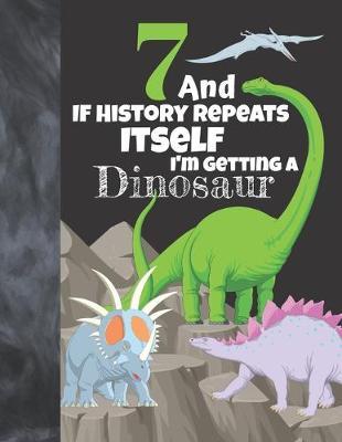 7 And If History Repeats Itself I'm Getting A Dinosaur: Prehistoric Sudoku Puzzle Books For 7 Year Old Girls & Boys - Easy Beginners Activity Puzzle Book For Those On The Sudoku Puzzle Craze