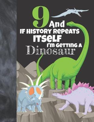 9 And If History Repeats Itself I'm Getting A Dinosaur: Prehistoric Sudoku Puzzle Books For 9 Year Old Girls & Boys - Easy Beginners Activity Puzzle Book For Those On The Sudoku Puzzle Craze