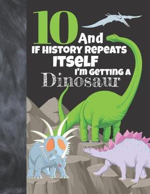10 And If History Repeats Itself I'm Getting A Dinosaur: Prehistoric Sudoku Puzzle Books For 10 Year Old Girls & Boys - Easy Beginners Activity Puzzle Book For Those On The Sudoku Puzzle Craze