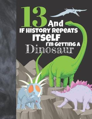 13 And If History Repeats Itself I'm Getting A Dinosaur: Prehistoric Sudoku Puzzle Books For 13 Year Old Teen Girls & Boys - Easy Beginners Activity Puzzle Book For Those On The Sudoku Puzzle Craze