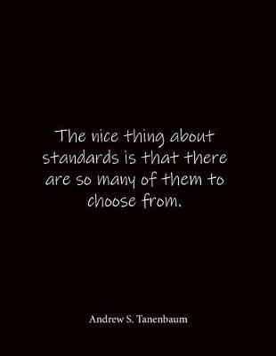 The nice thing about standards is that there are so many of them to choose from. Andrew S. Tanenbaum: Quote Notebook - Lined Notebook -Lined Journal - Blank Notebook- Notebook Journal - Large 8.5 x 11 inches - Notebook Quote on Cover