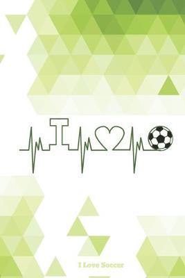 I Love Soccer: 2020 Weekly Planner For Those Who Love Soccer