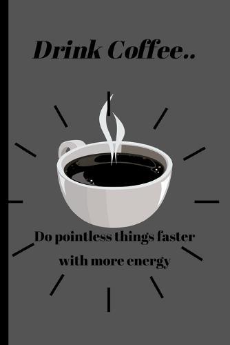 Drink Coffee..