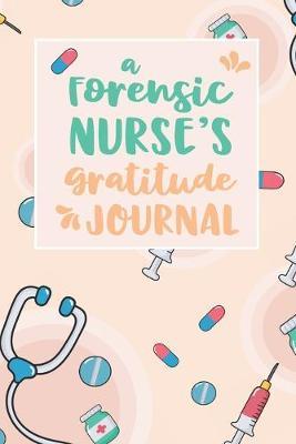 A Forensic Nurse's Gratitude Journal: An RN Gift Idea - Happiness and Stress Relief in 5 Minutes a Day
