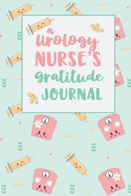 A Urology Nurse's Gratitude Journal: An RN Gift Idea - Happiness and Stress Relief in 5 Minutes a Day