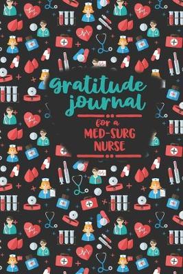Gratitude Journal for a Med Surg Nurse: An RN Gift Idea - Happiness and Stress Relief in 5 Minutes a Day