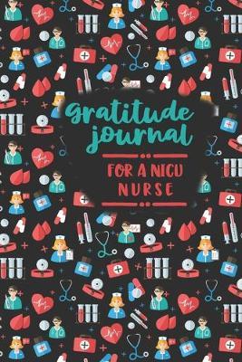 Gratitude Journal for a NICU Nurse: An RN Gift Idea - Happiness and Stress Relief in 5 Minutes a Day