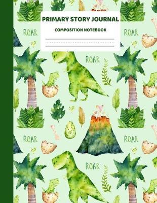 Primary Story Journal Composition Book: Dinosaur Grades K-2 Draw and Write Dotted Midline and Picture Space Exercise Workbook - Unruled Top - Ruled Bottom Half - 120 Story Pages (Kindergarten)