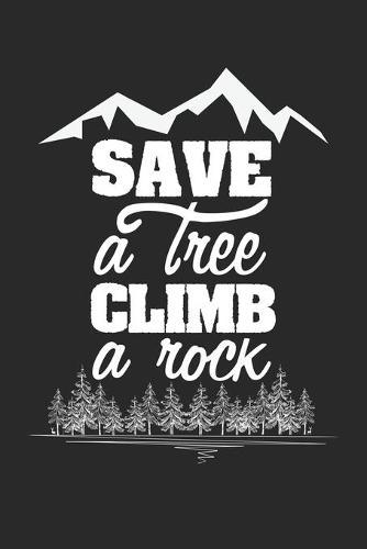 Kletter Tagebuch: Das Tagebuch zum selber ausfullen fur alle Kletterer und Boulderer &#9830; Routentagebuch fur die schoensten Klettersteige, Routen und Erinnerungen &#9830; A4+ Format &#9830; Motiv: Save a tree