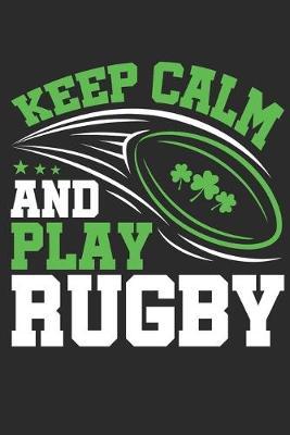 Keep Calm and Play Rugby: Rugby Journal, Blank Paperback Notebook to write in, 150 pages, college ruled