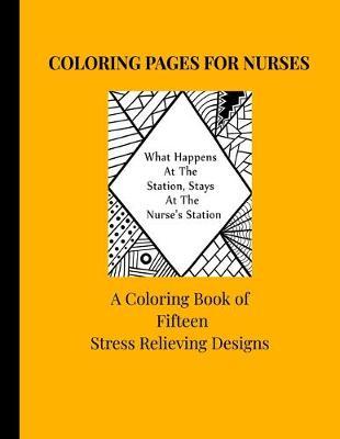 Coloring Pages For Nurses: A Coloring Book Of Fifteen Stress Relieving Designs