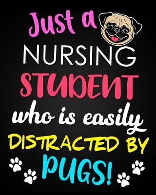 Just A Nursing Student Who Is Easily Distracted By Pugs: Funny Student Nurse Gift 12 Month Academic Planner Weekly and Monthly Agenda Calendar Gift For Pug Lovers