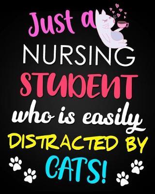 Just A Nursing Student Who Is Easily Distracted By Cats: Funny Student Nurse Gift 12 Month Academic Planner Weekly and Monthly Agenda Calendar Gift For Cat Lovers
