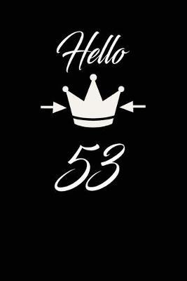Hello 53: funny and cute blank lined journal Notebook, Diary, planner Happy 53rd fifty-third Birthday Gift for fifty three year old daughter, son, boyfriend, girlfriend, men, women, wife and husband