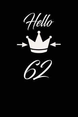 Hello 62: funny and cute blank lined journal Notebook, Diary, planner Happy 62nd sixty-second Birthday Gift for sixty two year old daughter, son, boyfriend, girlfriend, men, women, wife and husband