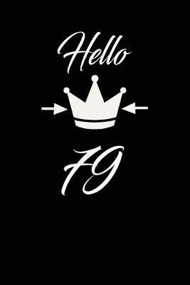 Hello 79: funny and cute blank lined journal Notebook, Diary, planner Happy 79th seventy-nineth Birthday Gift for seventy nine year old daughter, son, boyfriend, girlfriend, men, women, wife and husband