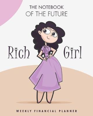The notebook of the future rich Girl weekly Financial planner: A simple weekly expense planner and tracker. Have the week at a glance and organize your money with this personal finance journal.