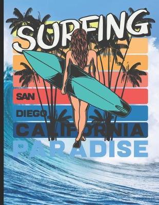 Surfing San Diego California Paradise: Surf, ride the wave, take the big crushers with your surfboard
