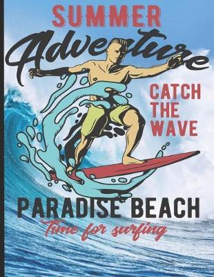 Summer Adventure Catch The Wave Paradise Beach Time For Surfing: Surf, ride the wave, take the big crushers with your surfboard