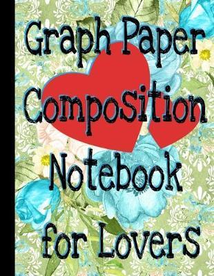 Graph Paper Composition Notebook for Lovers: Quad Ruled Grid, 110 Sheets, Large, 8.5  x 11  Paperback. Daily graph & grid notebook to, write, draw journal for lists, note ideas, getting creative, and getting things done