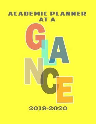 Academic Planner at a GLANCE 2019-2020: Monthly and Weekly Dated Academic Organizer for Students
