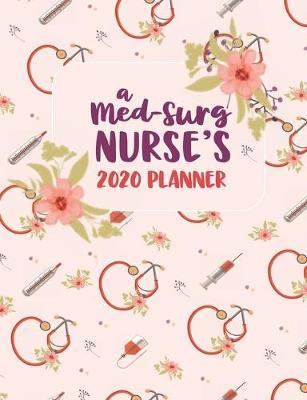 A Med Surg Nurse's 2020 Planner: An RN Gift Idea - 2020 Planner for Med Surg Nurses