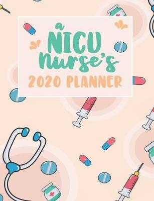 A NICU Nurse's 2020 Planner: An RN Gift Idea - 2020 Planner for NICU Nurses