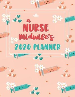 A Nurse Midwife's 2020 Planner: A CNM Gift Idea - 2020 Planner for Nurse Midwives