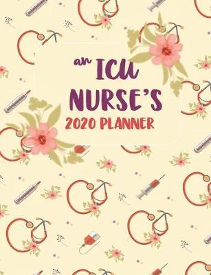 An ICU Nurse's 2020 Planner: An RN Gift Idea - 2020 Planner for ICU Nurses