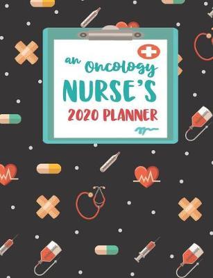 An Oncology Nurse's 2020 Planner: An RN Gift Idea - 2020 Planner for Oncology Nurses