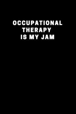Occupational Therapy Is My Jam: Blank Lined Composition Notebook, Journal & Planner Mother Day Gifts