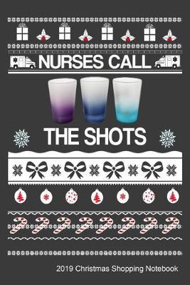 Nurses Call The Shots 2019 Christmas Shopping Notebook: Holiday Gift Ideas Organizer For Nurses