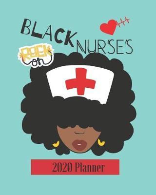 Black Nurses 2020 Planner: Weekly Calendar Organize Schedule With Quotes Heart Life Gift Notes