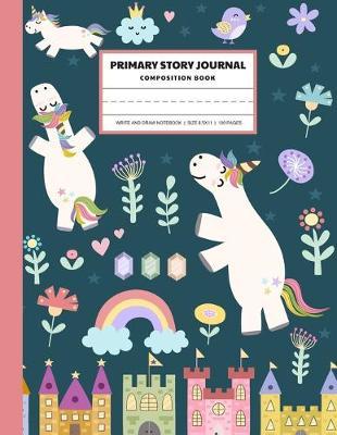 Primary Story Journal: Unicorn & Fairytale Elements - Grades k-2 Composition Book - Creative Story Journal Draw and Write - Handwriting Practice Primary - School Exercise Book - Kids Learning supplies