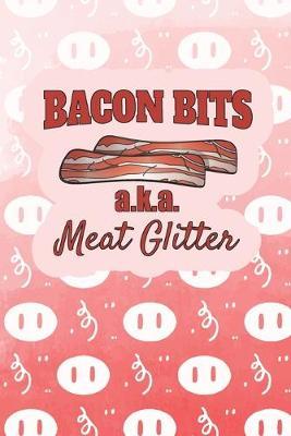 Bacon Bits, AKA Meat Glitter: 2020 Weekly Planner For Those Who Love Bacon