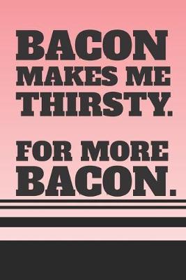 Bacon Makes Me Thirsty. For More Bacon.: 2020 Weekly Planner For Those Who Love Bacon