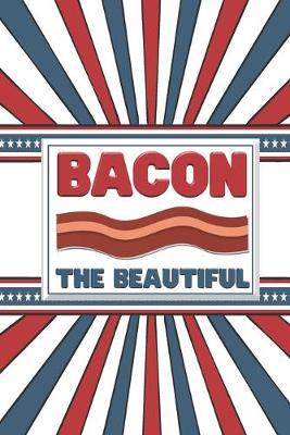 Bacon The Beautiful: 2020 Weekly Planner For Those Who Love Bacon