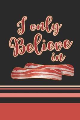 I Only Believe In Bacon: 2020 Weekly Planner For Those Who Love Bacon