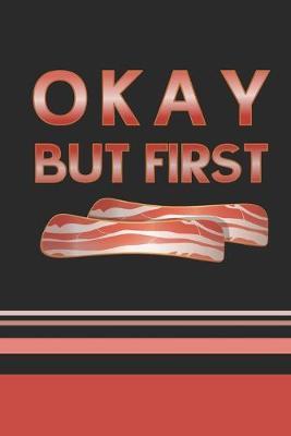 Okay, But First Bacon: 2020 Weekly Planner For Those Who Love Bacon