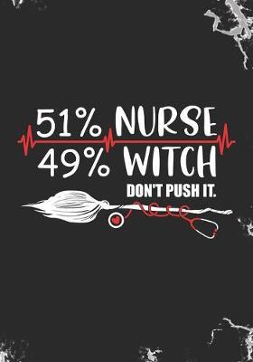 51% Nurse 49% Witch Don't push it: Blank Lined Journal Notebook for all RN Nurses, Nurse Ghost Halloween, and Nurse practitioners Trick or Treat gift
