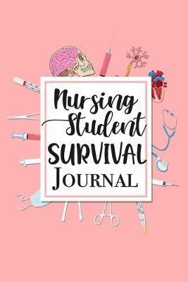Nursing Student Survival Journal: Cool Medical Student Gift Notebook Blank Lined Journal Novelty Birthday Gift for Student Nurse