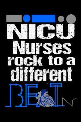 NICU Nurses Rock To A Different Beat: : NICU Nurse Gifts, NICU Nurse Journal, Notebook to write nurse notes in, Graduation gift for nurses, Nurse Appreciation gift, Thank you gift for Neonatal Intensive Care Unit nurse ( 6 x 9, lined 110 pages)