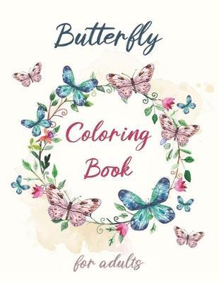 Butterfly Coloring book for Adults: Beautiful Butterflies and Flowers Patterns for Fun, Relaxation and Stress Relief