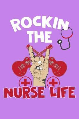 Rockin The Nurse Life: Purple Composition Journal Doodle Diary Notebook - Quotes Nursing Students School Nurse Teachers Adults Moms Appreciation Gift - College Ruled Lined Pages - 6x9 120 White Pages