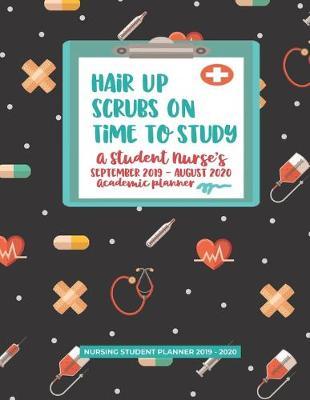 Hair Up Scrubs On Time to Study: A Student Nurse's An Academic Planner and Calendar