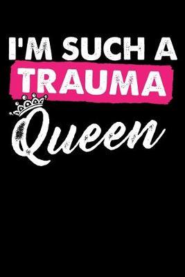I'm Such A Trauma Queen: Black Composition Journal Doodle Diary Notebook - Quotes Nursing Students School Nurse Teachers Adults Moms Appreciation Gift - College Ruled Lined Pages - 6x9 120 White Pages